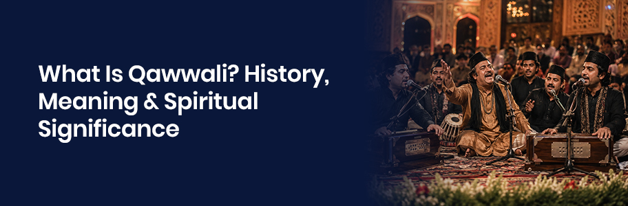 What Is Qawwali, Meaning of Qawwali, Qawwali Tradition, Indian Qawwali